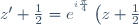 z' + \frac12 = e^{^{i\frac{\pi}{4}}}\left(z + \frac12\right)